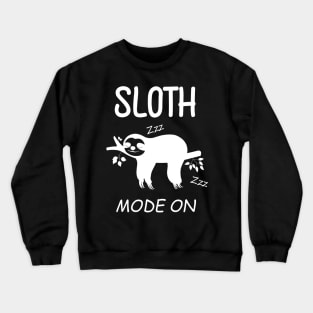 Cute Sloth Mode on - Funny Sloth Crewneck Sweatshirt